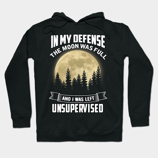 In My Defense The moon was full Hoodie by jonetressie